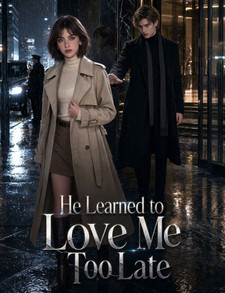 He Learned to Love Me Too Late